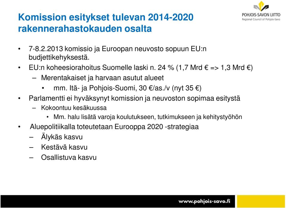 Itä- ja Pohjois-Suomi, 30 /as./v (nyt 35 ) Parlamentti ei hyväksynyt komission ja neuvoston sopimaa esitystä Kokoontuu kesäkuussa Mm.