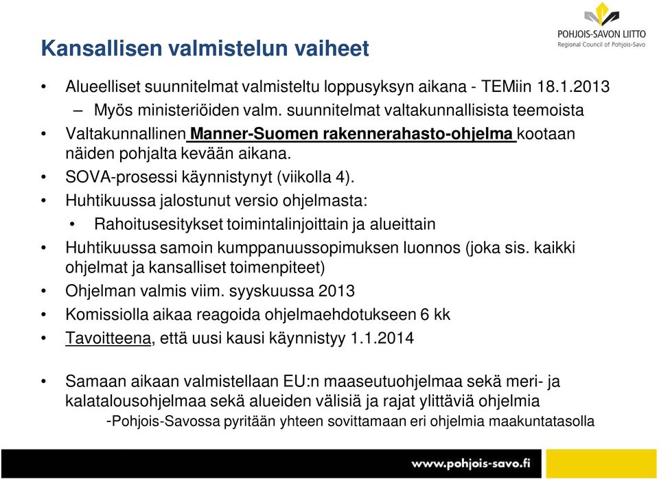 Huhtikuussa jalostunut versio ohjelmasta: Rahoitusesitykset toimintalinjoittain ja alueittain Huhtikuussa samoin kumppanuussopimuksen luonnos (joka sis.
