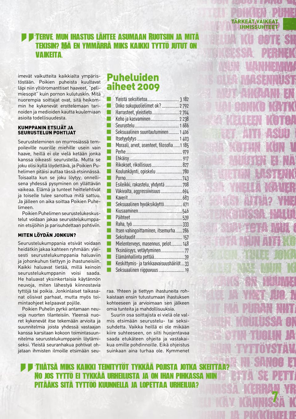 Mitä nuorempia soittajat ovat, sitä heikommin he kykenevät erottelemaan tarinoiden ja medioiden kautta kuulemiaan asioita todellisuudesta.