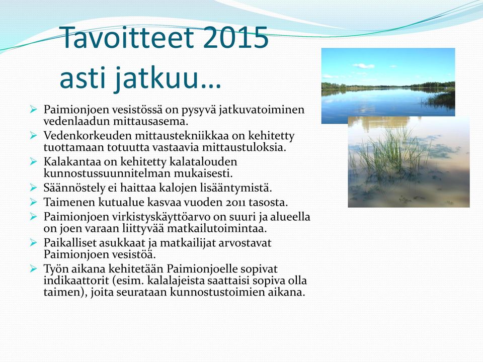 Säännöstely ei haittaa kalojen lisääntymistä. Taimenen kutualue kasvaa vuoden 2011 tasosta.