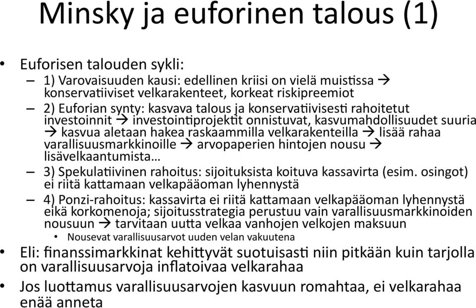 arvopaperien hintojen nousu lisävelkaantumista 3) SpekulaKivinen rahoitus: sijoituksista koituva kassavirta (esim.