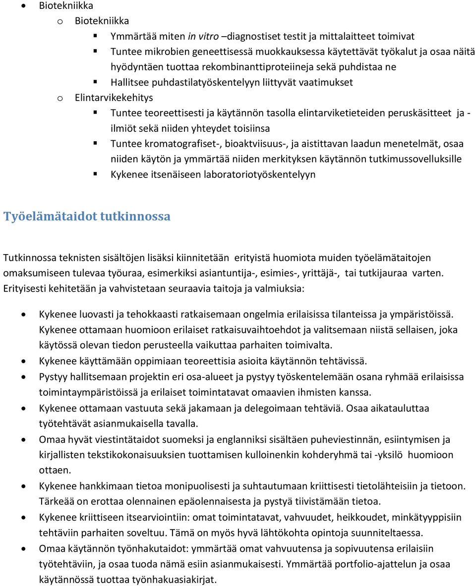 ja - ilmiöt sekä niiden yhteydet toisiinsa Tuntee kromatografiset-, bioaktviisuus-, ja aistittavan laadun menetelmät, osaa niiden käytön ja ymmärtää niiden merkityksen käytännön tutkimussovelluksille