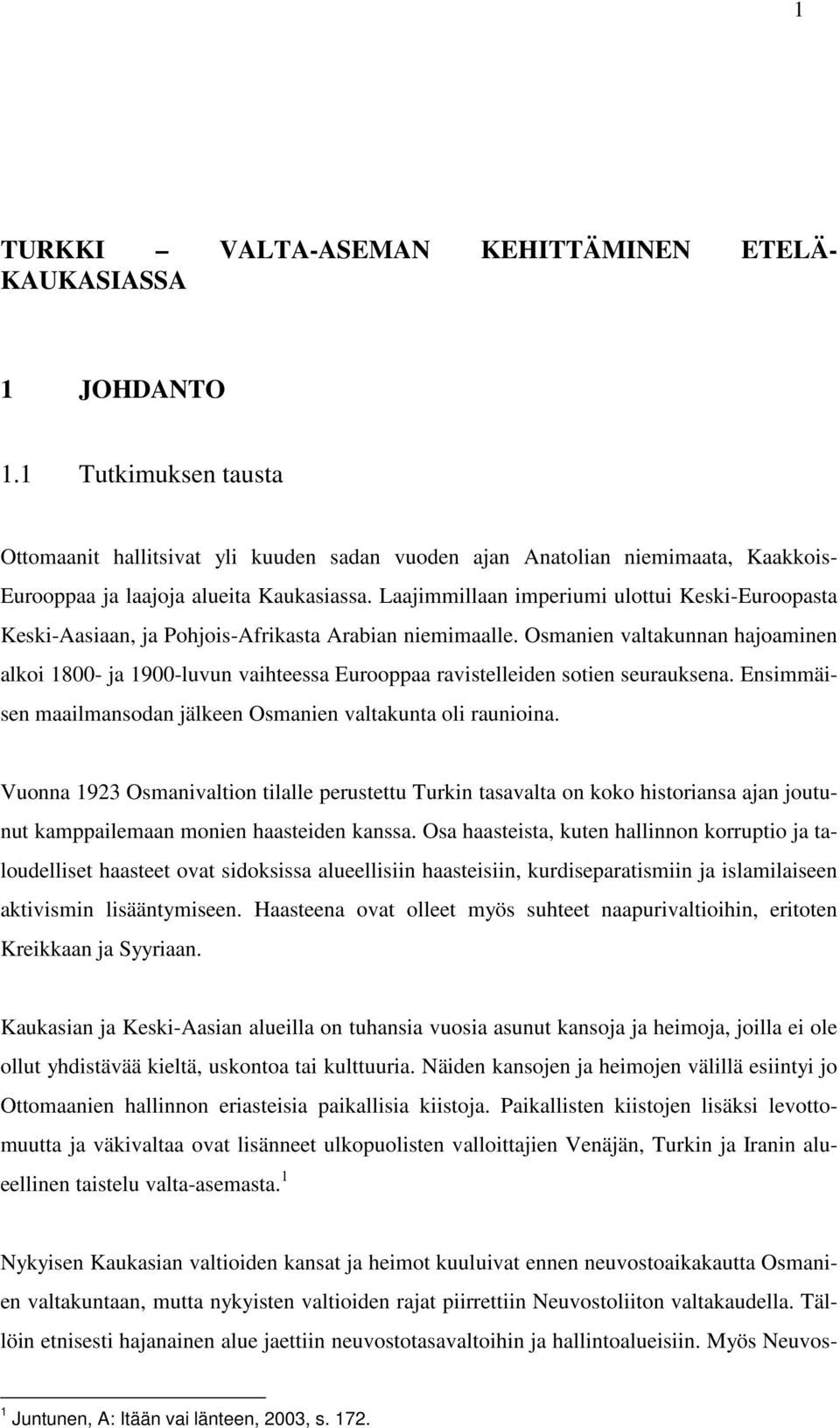 Laajimmillaan imperiumi ulottui Keski-Euroopasta Keski-Aasiaan, ja Pohjois-Afrikasta Arabian niemimaalle.