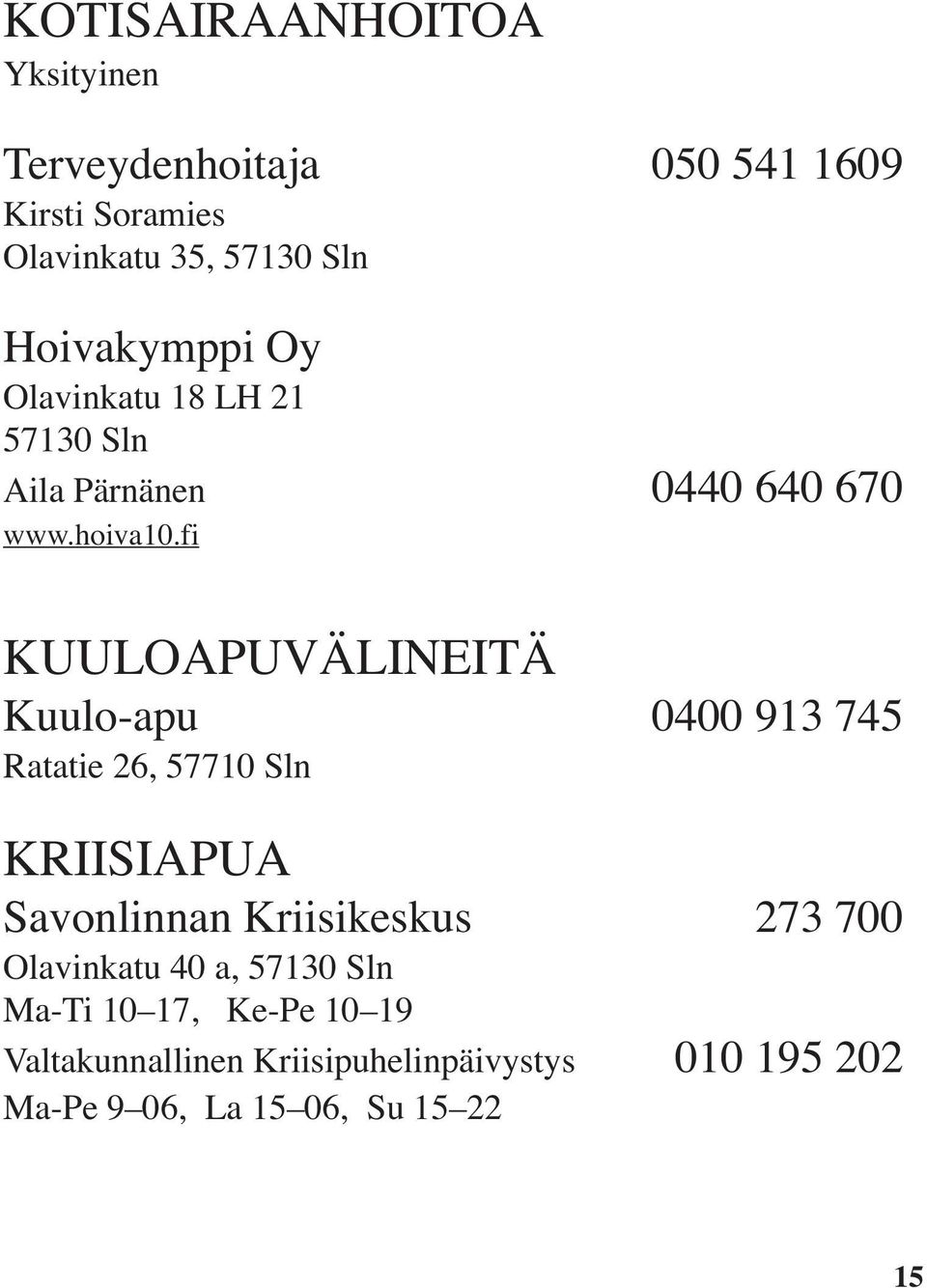 fi KUULOAPUVÄLINEITÄ Kuulo-apu 0400 913 745 Ratatie 26, 57710 Sln KRIISIAPUA Savonlinnan Kriisikeskus 273