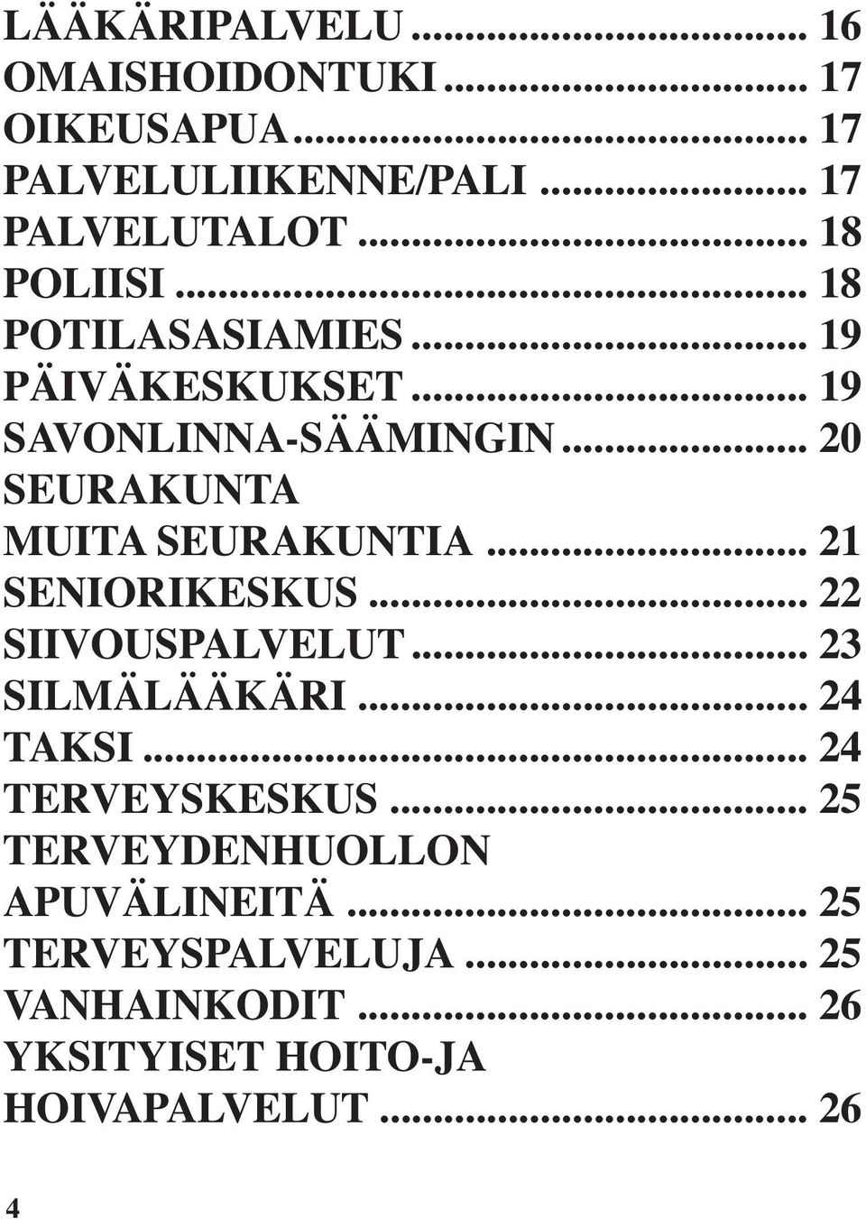 .. 20 SEURAKUNTA MUITA SEURAKUNTIA... 21 SENIORIKESKUS... 22 SIIVOUSPALVELUT... 23 SILMÄLÄÄKÄRI... 24 TAKSI.