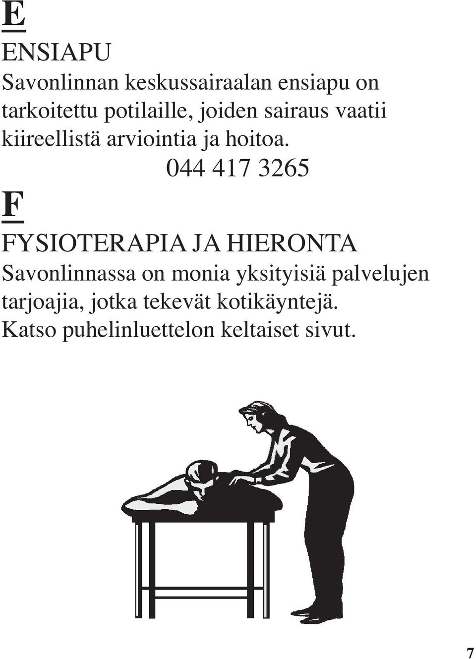 044 417 3265 F FYSIOTERAPIA JA HIERONTA Savonlinnassa on monia yksityisiä