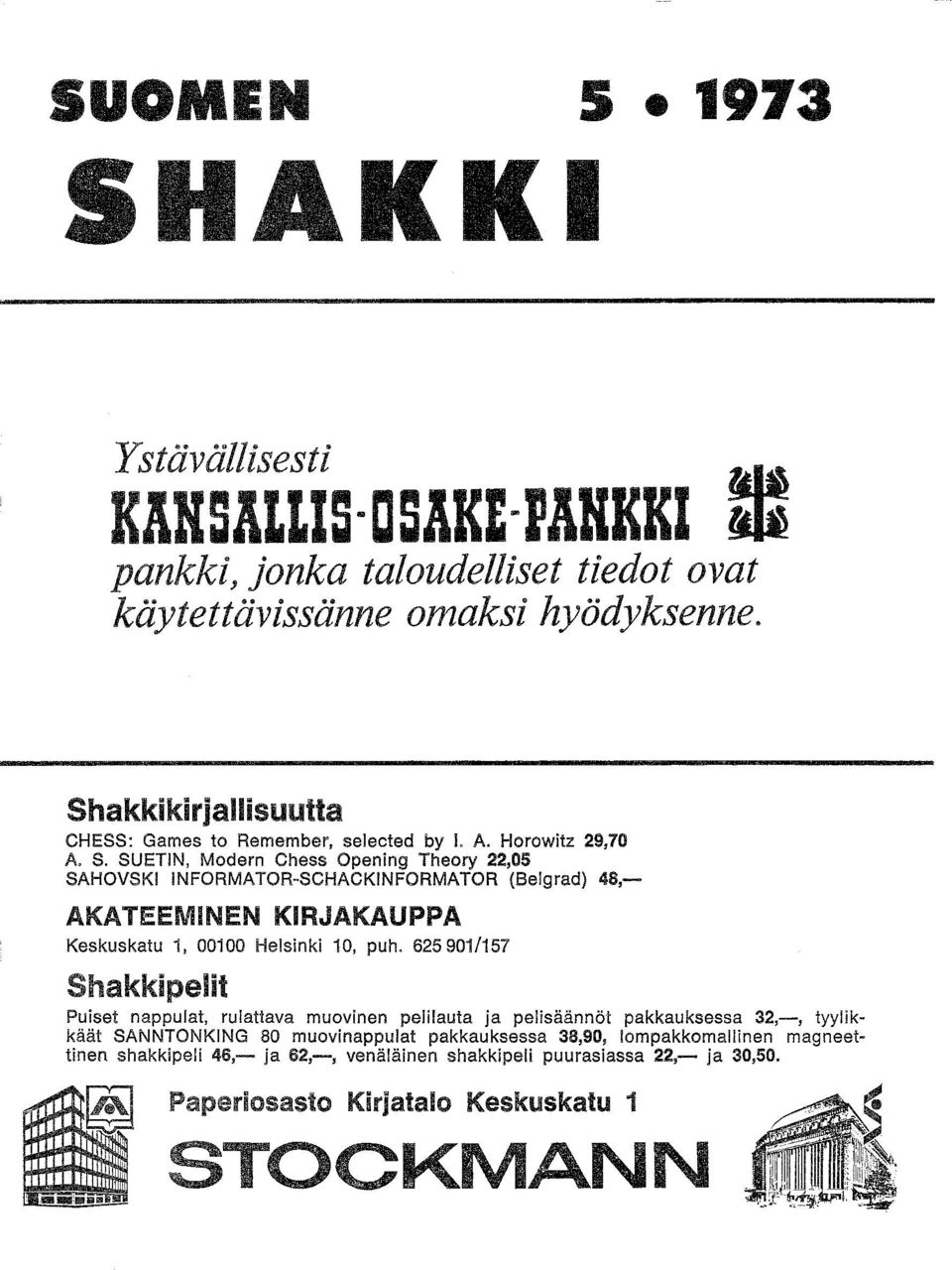 SUETIN, Modern Chess Opening Theory 22,05 SAHOVSKI INFORMATOR-SCHACKINFORMATOR (Belgrad) 48,- AKATEEMINEN KIRJAKAUPPA Keskuskatu 1, 00100 Helsinki 10, puh.