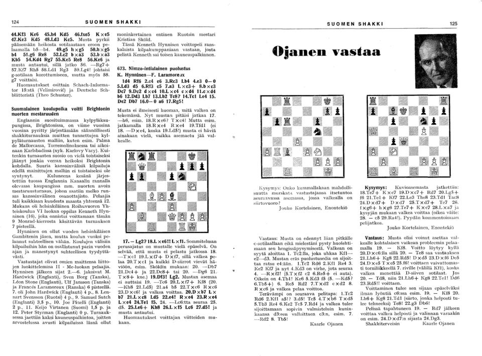 Huomautukset osittain Schach-Informator ls:stä (Velimirovic) ja Deutsche Schblätteristä (Theo Schuster).