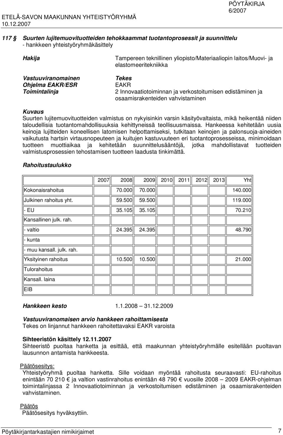 käsityövaltaista, mikä heikentää niiden taloudellisia tuotantomahdollisuuksia kehittyneissä teollisuusmaissa.