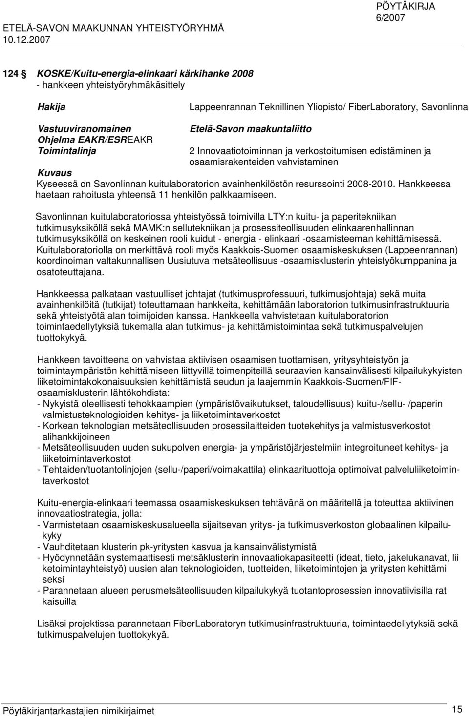 Hankkeessa haetaan rahoitusta yhteensä 11 henkilön palkkaamiseen.