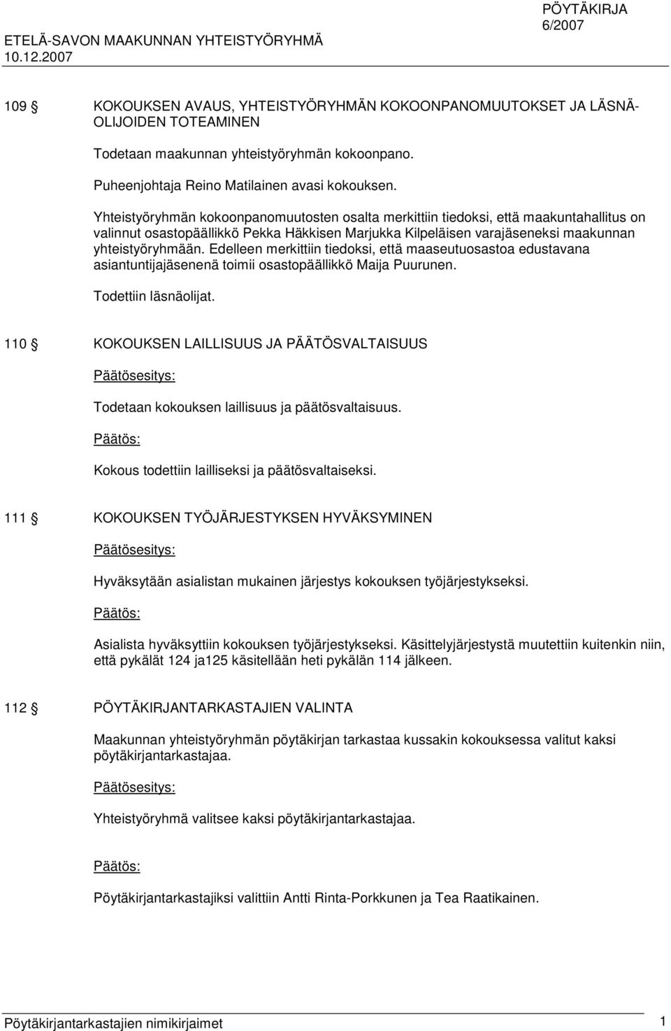 Edelleen merkittiin tiedoksi, että maaseutuosastoa edustavana asiantuntijajäsenenä toimii osastopäällikkö Maija Puurunen. Todettiin läsnäolijat.