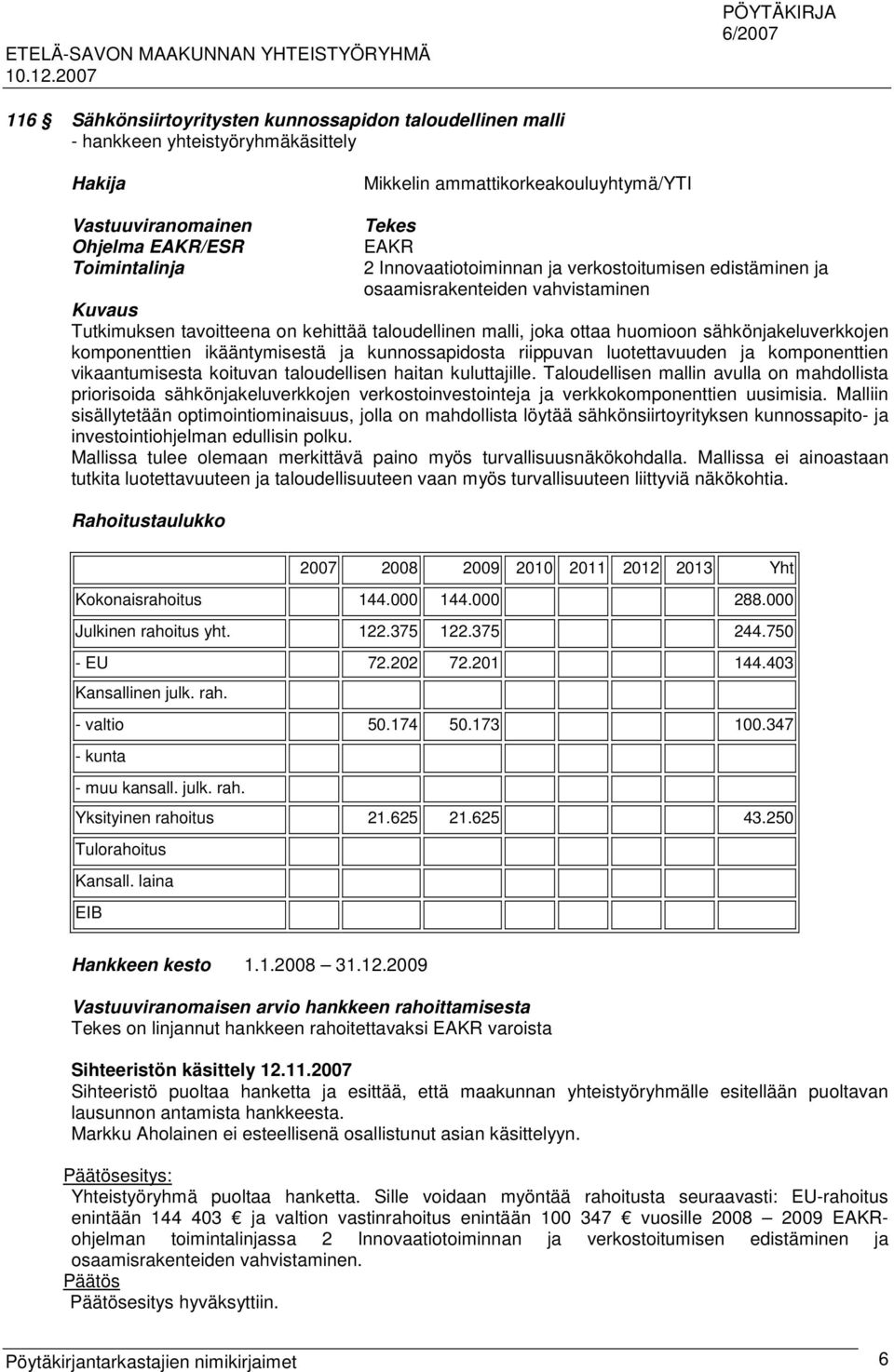 ja kunnossapidosta riippuvan luotettavuuden ja komponenttien vikaantumisesta koituvan taloudellisen haitan kuluttajille.