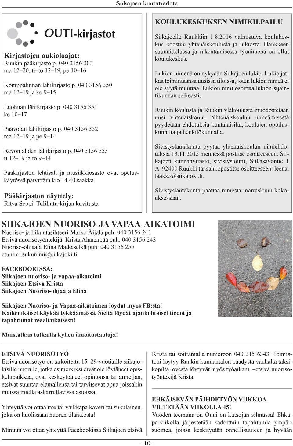 040 3156 353 ti 12 19 ja to 9 14 Pääkirjaston lehtisali ja musiikkiosasto ovat opetuskäytössä päivittäin klo 14.40 saakka.