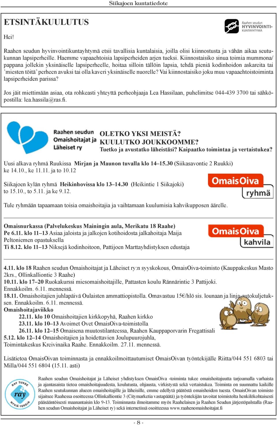 Kiinnostaisiko sinua toimia mummona/ pappana jollekin yksinäiselle lapsiperheelle, hoitaa silloin tällöin lapsia, tehdä pieniä kodinhoidon askareita tai miesten töitä perheen avuksi tai olla kaveri