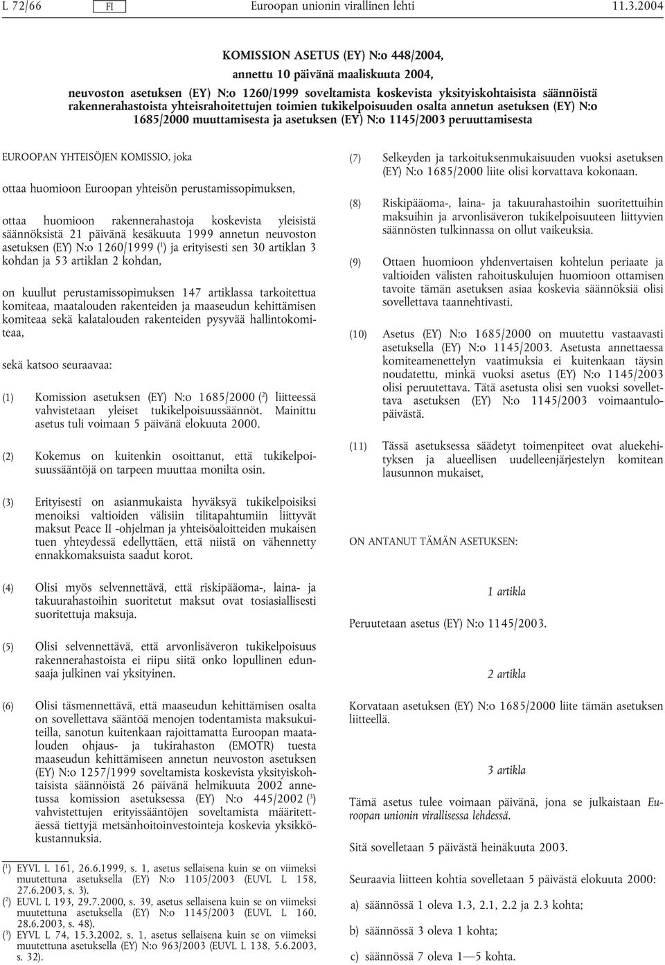 yhteisrahoitettujen toimien tukikelpoisuuden osalta annetun asetuksen (EY) N:o 1685/2000 muuttamisesta ja asetuksen (EY) N:o 1145/2003 peruuttamisesta EUROOPAN YHTEISÖJEN KOMISSIO, joka ottaa