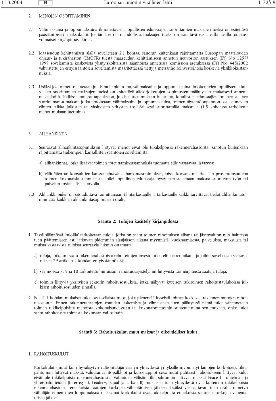 1 kohtaa, sanotun kuitenkaan rajoittamatta Euroopan maatalouden ohjaus- ja tukirahaston (EMOTR) tuesta maaseudun kehittämiseen annetun neuvoston asetuksen (EY) N:o 1257/ 1999 soveltamista koskevista