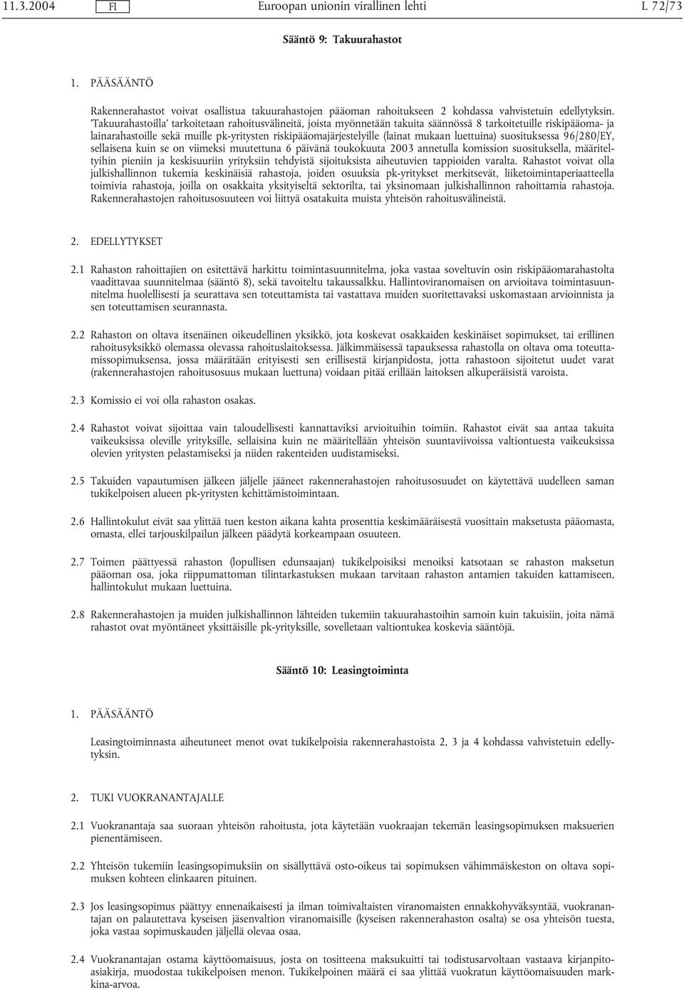 mukaan luettuina) suosituksessa 96/280/EY, sellaisena kuin se on viimeksi muutettuna 6 päivänä toukokuuta 2003 annetulla komission suosituksella, määriteltyihin pieniin ja keskisuuriin yrityksiin