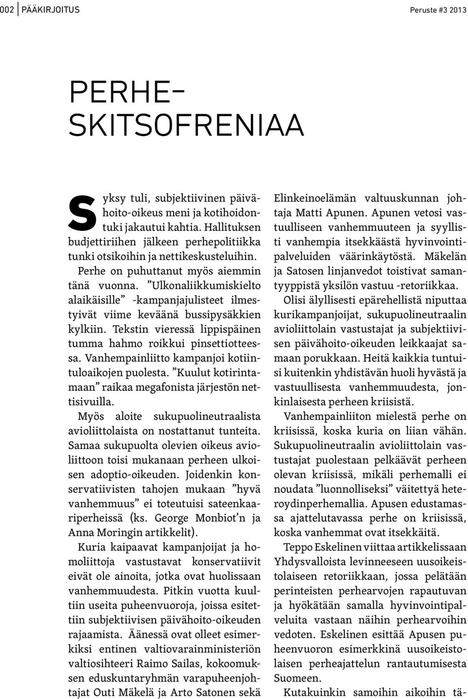 Ulkonaliikkumiskielto alaikäisille -kampanjajulisteet ilmestyivät viime keväänä bussipysäkkien kylkiin. Tekstin vieressä lippispäinen tumma hahmo roikkui pinsettiotteessa.