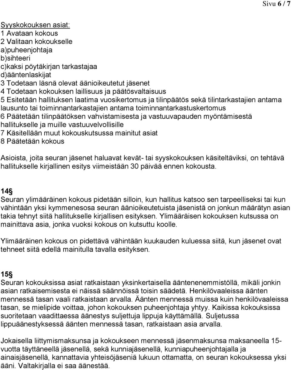 toiminnantarkastuskertomus 6 Päätetään tilinpäätöksen vahvistamisesta ja vastuuvapauden myöntämisestä hallitukselle ja muille vastuuvelvollisille 7 Käsitellään muut kokouskutsussa mainitut asiat 8