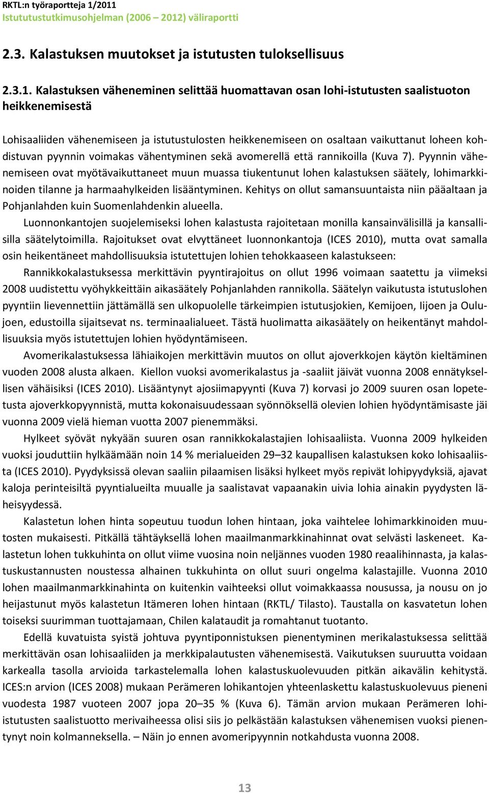 pyynnin voimakas vähentyminen sekä avomerellä että rannikoilla (Kuva 7).