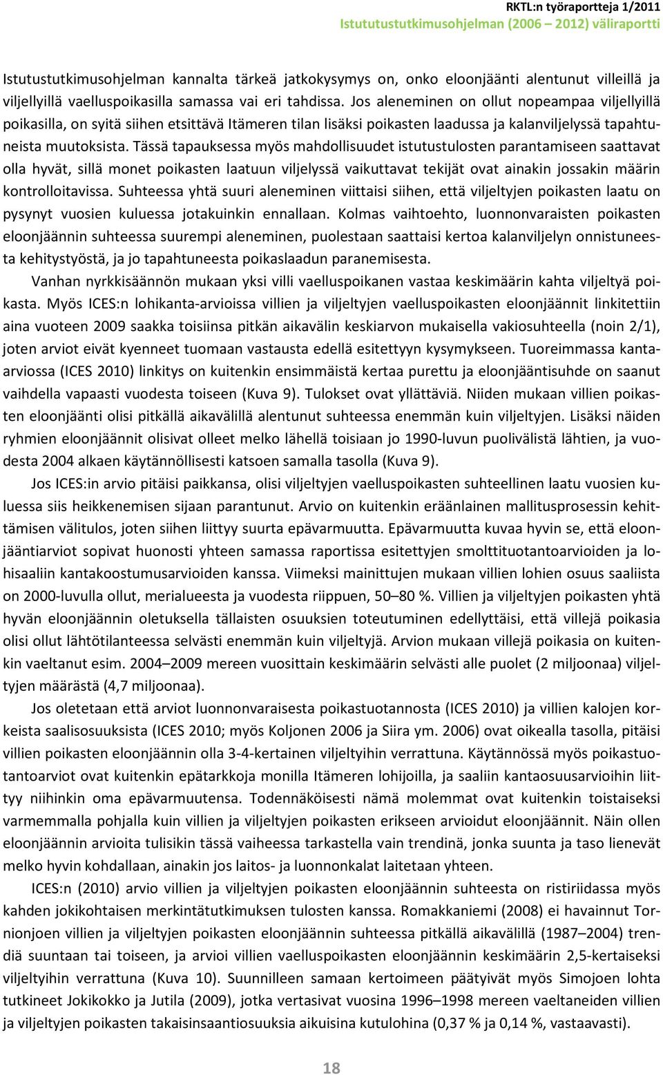 Tässä tapauksessa myös mahdollisuudet istutustulosten parantamiseen saattavat olla hyvät, sillä monet poikasten laatuun viljelyssä vaikuttavat tekijät ovat ainakin jossakin määrin kontrolloitavissa.
