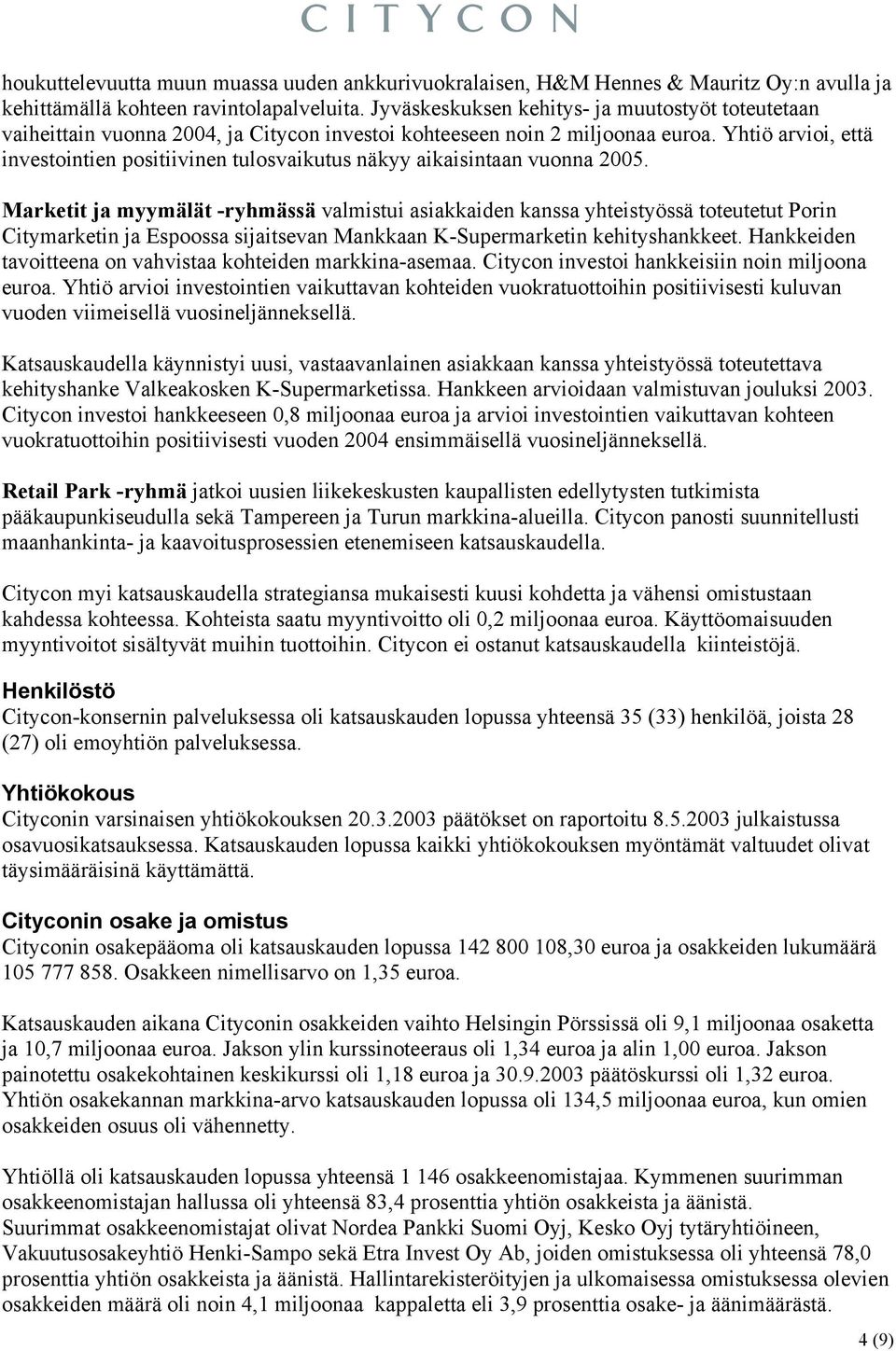 Yhtiö arvioi, että investointien positiivinen tulosvaikutus näkyy aikaisintaan vuonna 2005.