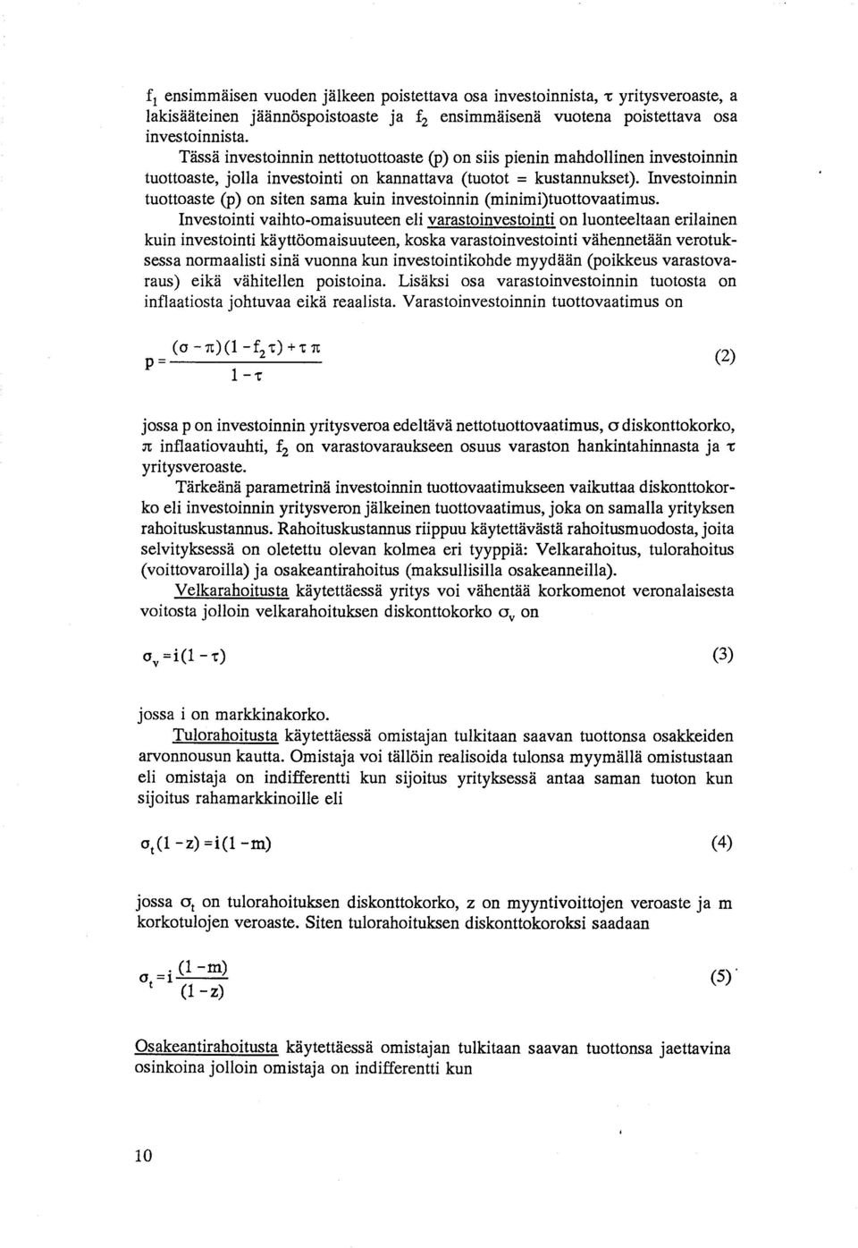 Investoinnin tuottoaste (p) on siten sama kuin investoinnin (minimi)tuottovaatimus.