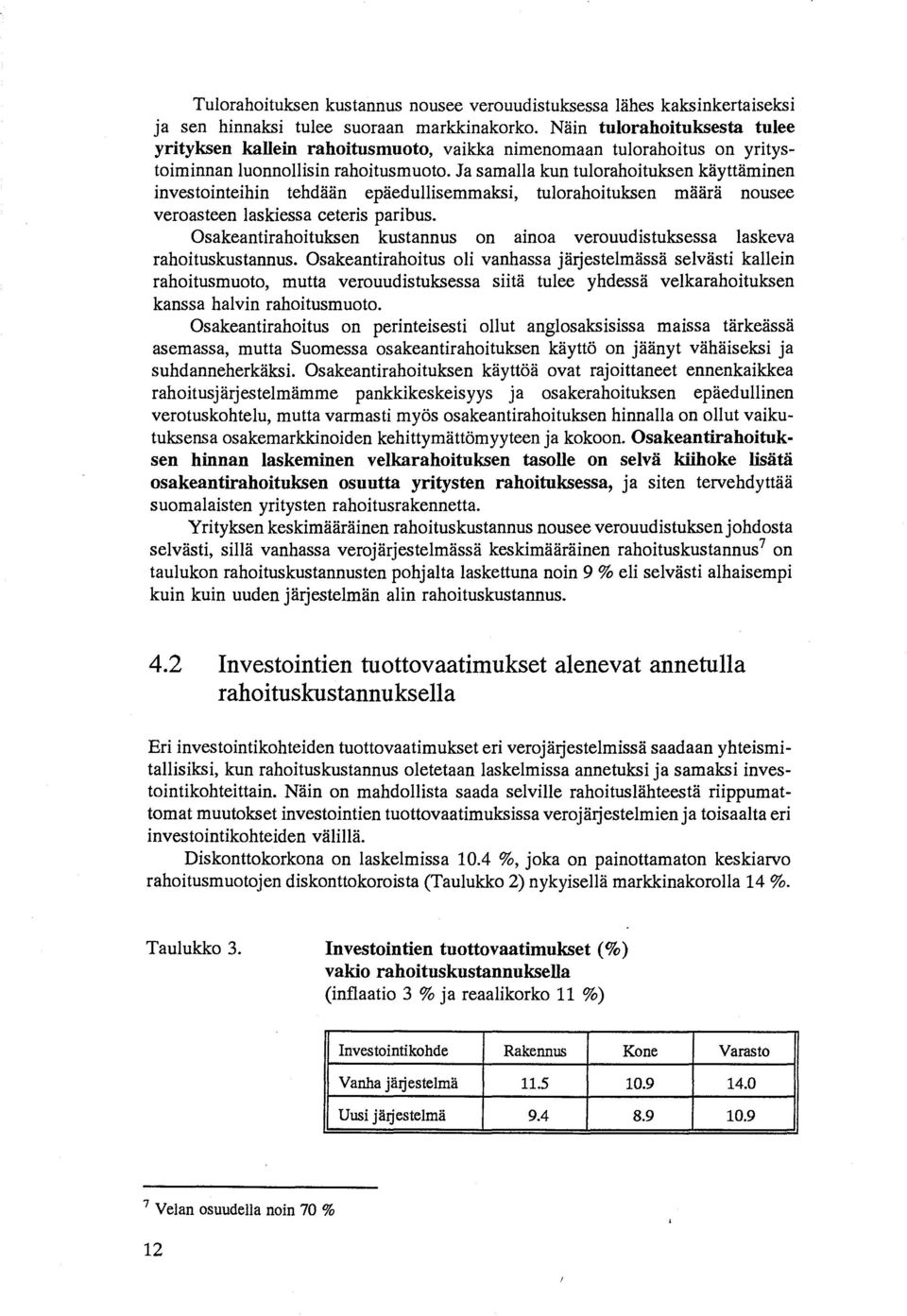 Ja samalla kun tulorahoituksen käyttäminen investointeihin tehdään epäedullisemmaksi, tulorahoituksen määrä nousee veroasteen laskiessa ceteris paribus.