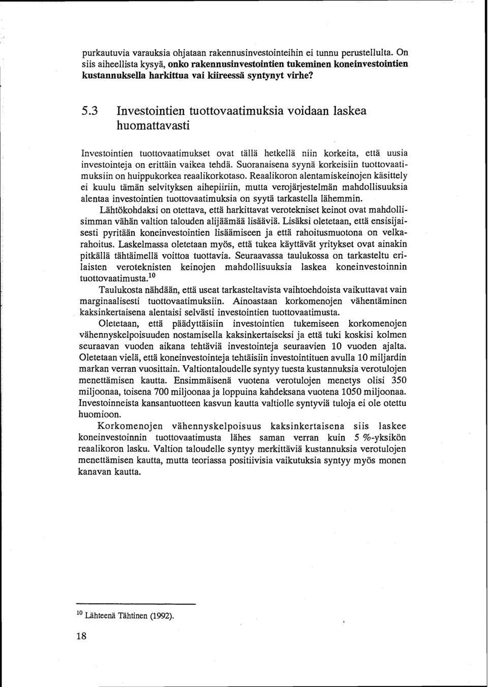 3 Investointien tuottovaatimuksia voidaan laskea huomattavasti Investointien tuottovaatimukset ovat tällä hetkellä niin korkeita, että uusia investointeja on erittäin vaikea tehdä.