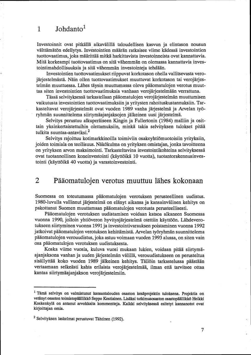 Mitä korkeampi tuottovaatimus on sitä vähemmän on olemassa kannattavia investointimahdollisuuksia ja sitä vähemmän investointeja tehdään.