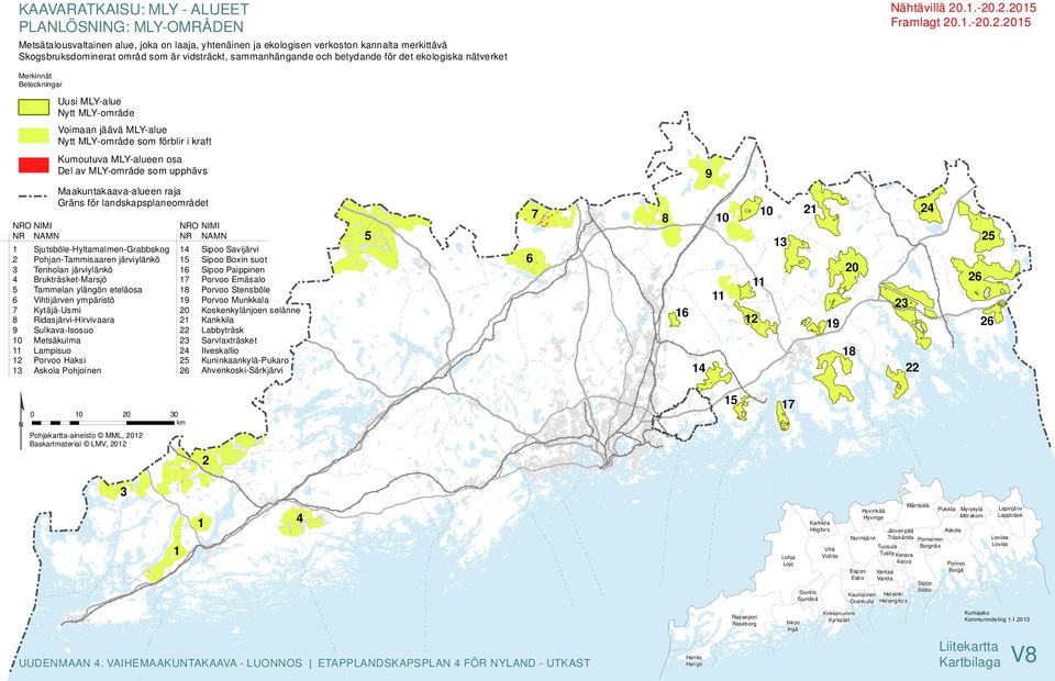 upphävs 9 NRO NIMI NR NAMN 1 2 3 4 5 6 7 8 9 10 11 12 13 Sjutsböle-Hyltamalmen-Grabbskog Pohjan-Tammisaaren järviylänkö Tenholan järviylänkö Brukträsket-Marsjö Tammelan ylängön eteläosa Vihtijärven