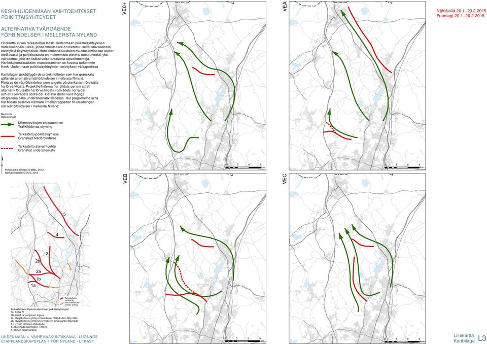 Hankekokonaisuuksien muodostamisessa alueen eteläosasta ja pohjoisosasta on molemmista oletettu toteutuneeksi yksi vaihtoehto, joille on lisäksi voitu tarkastella alavaihtoehtoja.