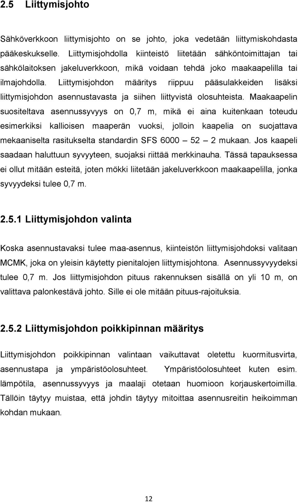 Liittymisjohdon määritys riippuu pääsulakkeiden lisäksi liittymisjohdon asennustavasta ja siihen liittyvistä olosuhteista.