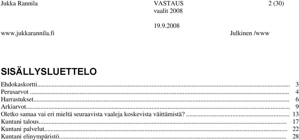 .. 9 Oletko samaa vai eri mieltä seuraavista vaaleja koskevista