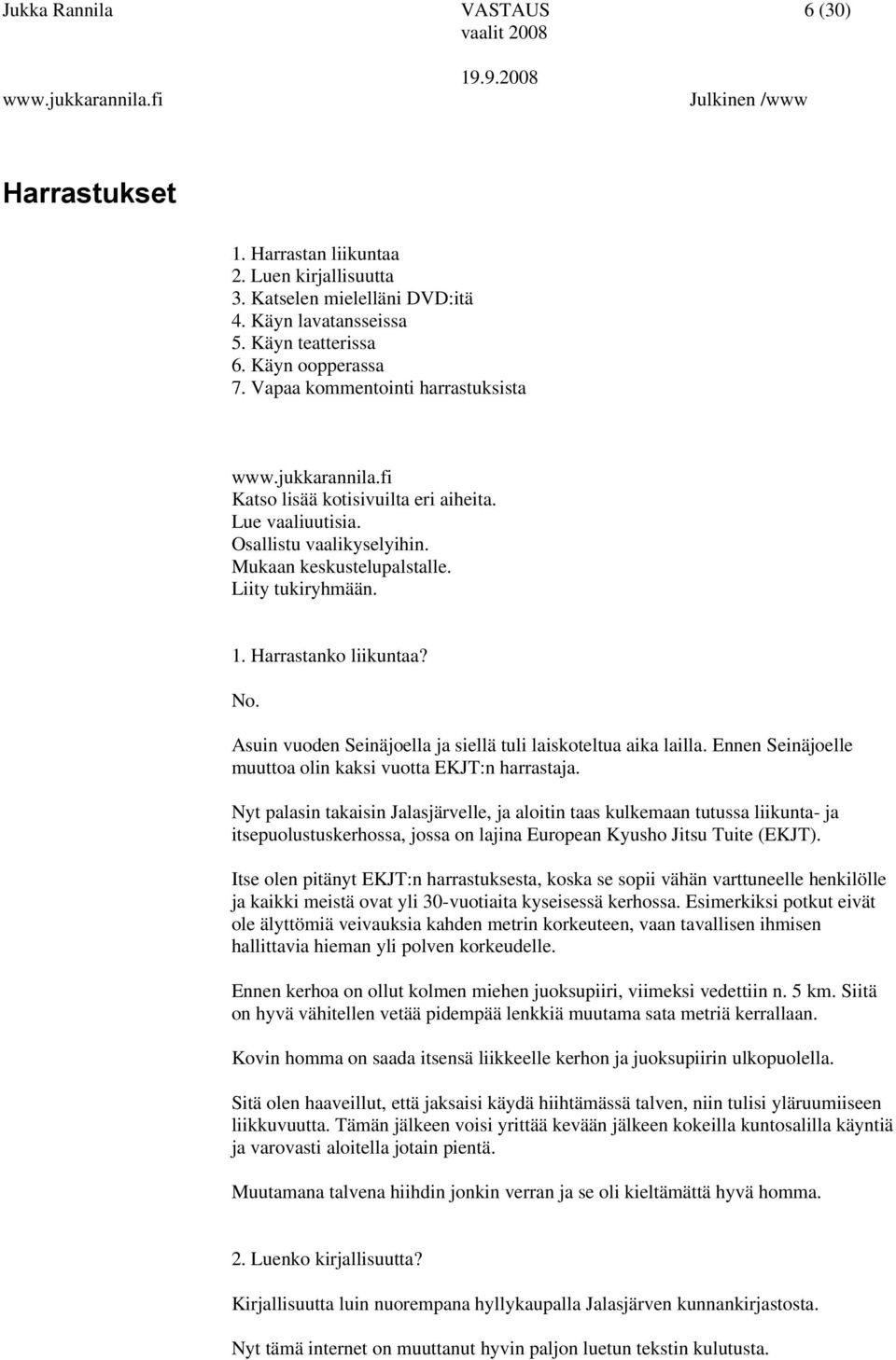 Asuin vuoden Seinäjoella ja siellä tuli laiskoteltua aika lailla. Ennen Seinäjoelle muuttoa olin kaksi vuotta EKJT:n harrastaja.