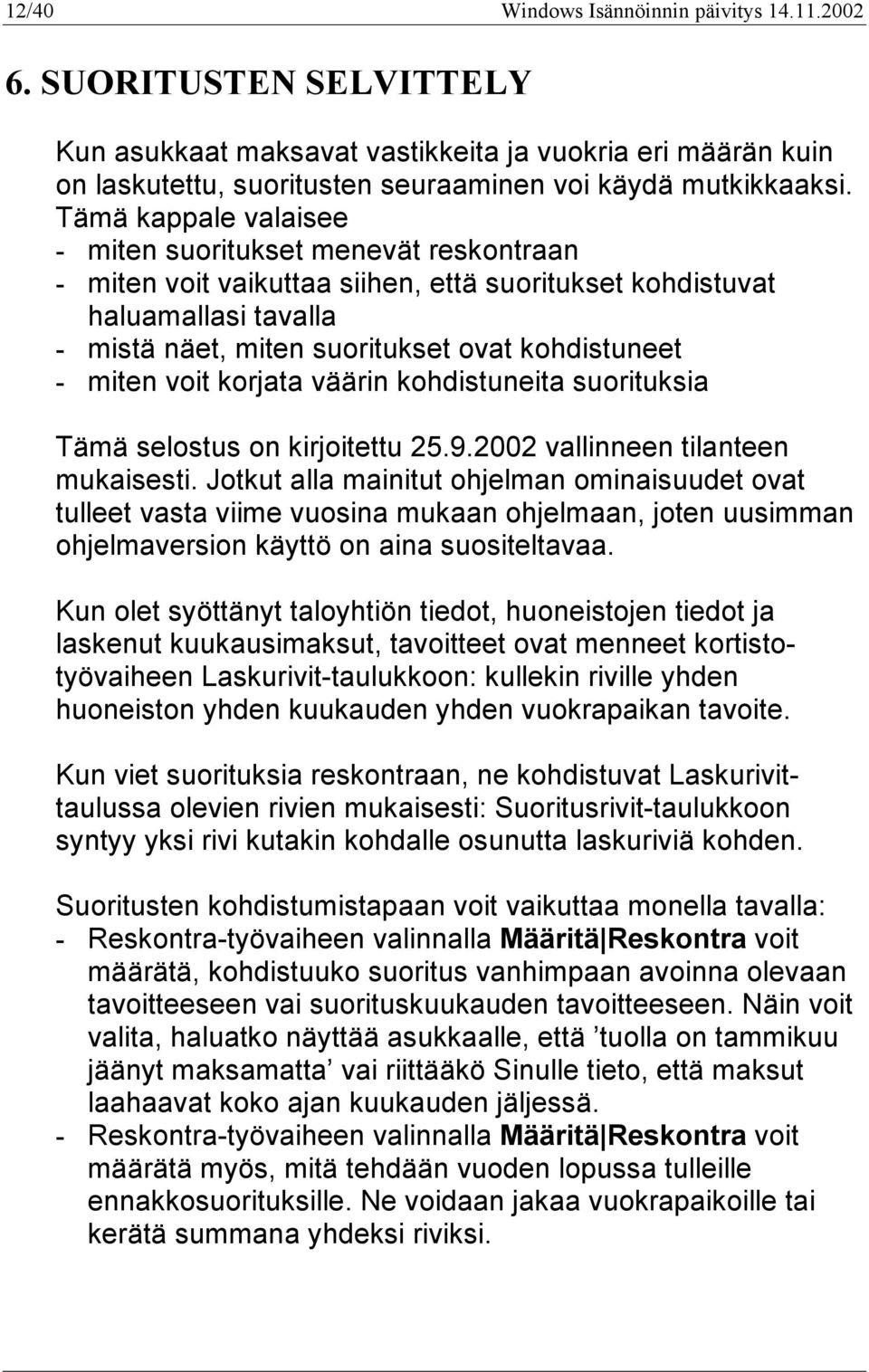 miten voit korjata väärin kohdistuneita suorituksia Tämä selostus on kirjoitettu 25.9.2002 vallinneen tilanteen mukaisesti.