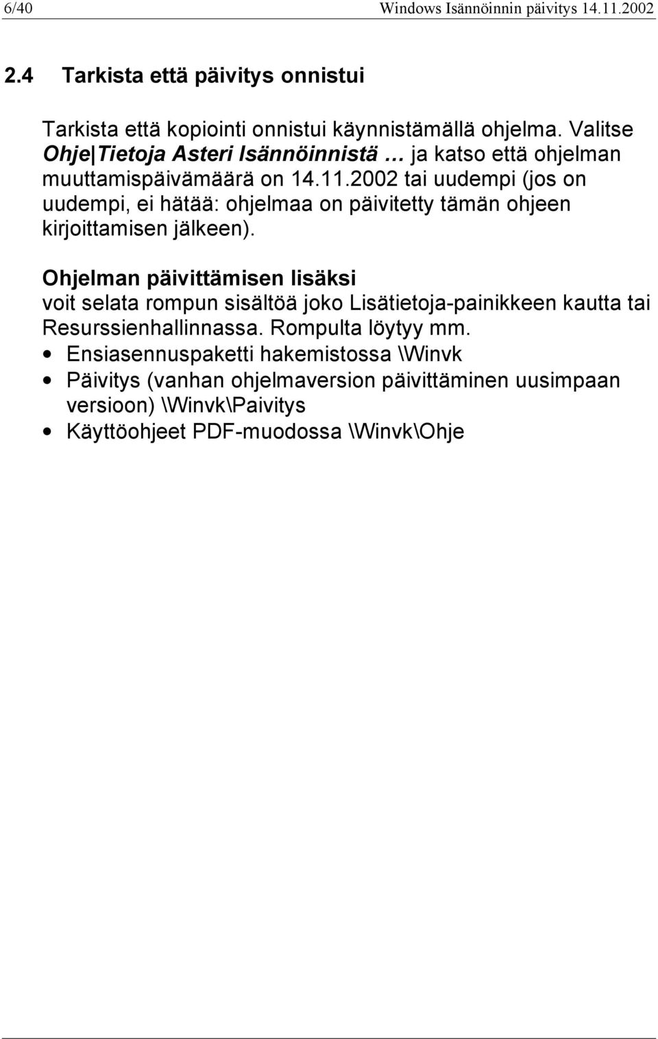 2002 tai uudempi (jos on uudempi, ei hätää: ohjelmaa on päivitetty tämän ohjeen kirjoittamisen jälkeen).