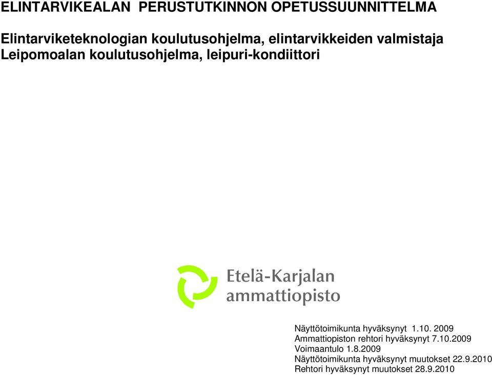 Näyttötoimikunta hyväksynyt 1.10. 2009 Ammattiopiston rehtori hyväksynyt 7.10.2009 Voimaantulo 1.