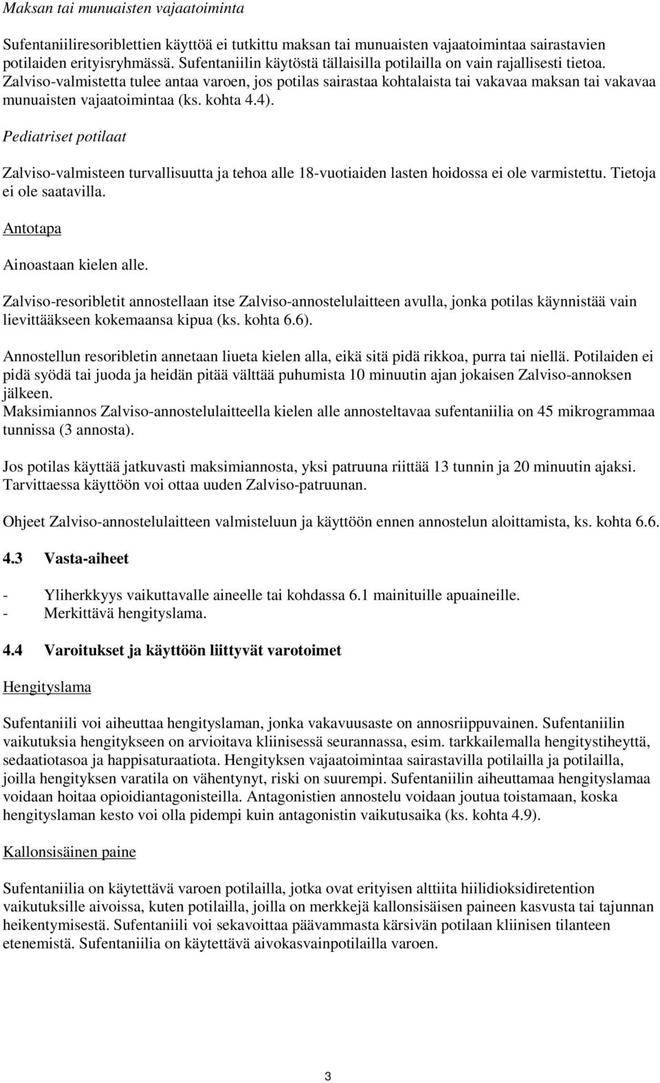 Zalviso-valmistetta tulee antaa varoen, jos potilas sairastaa kohtalaista tai vakavaa maksan tai vakavaa munuaisten vajaatoimintaa (ks. kohta 4.4).