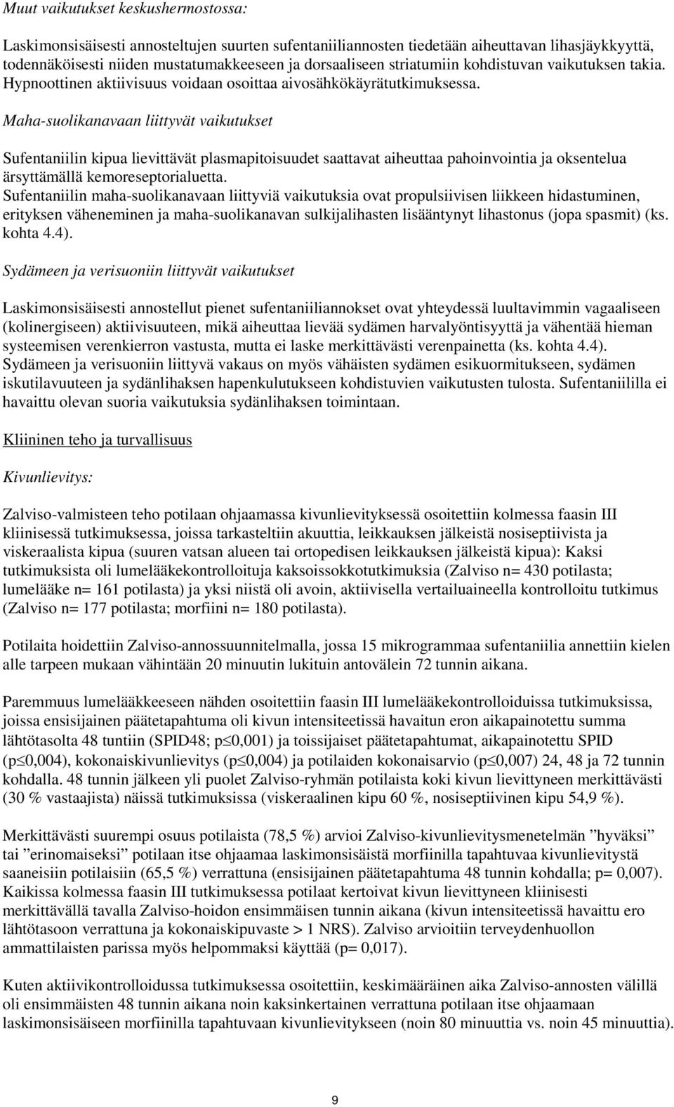 Maha-suolikanavaan liittyvät vaikutukset Sufentaniilin kipua lievittävät plasmapitoisuudet saattavat aiheuttaa pahoinvointia ja oksentelua ärsyttämällä kemoreseptorialuetta.