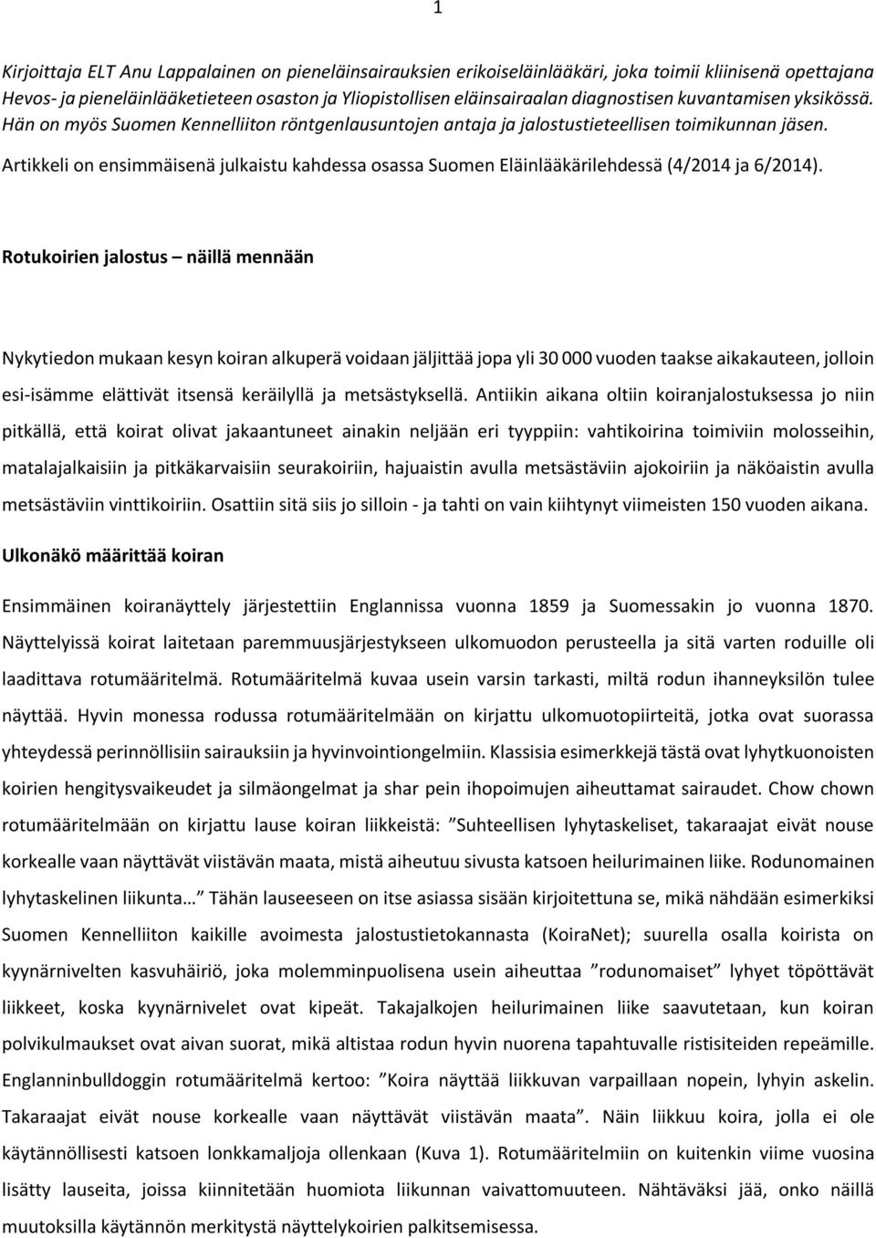 Artikkeli on ensimmäisenä julkaistu kahdessa osassa Suomen Eläinlääkärilehdessä (4/2014 ja 6/2014).