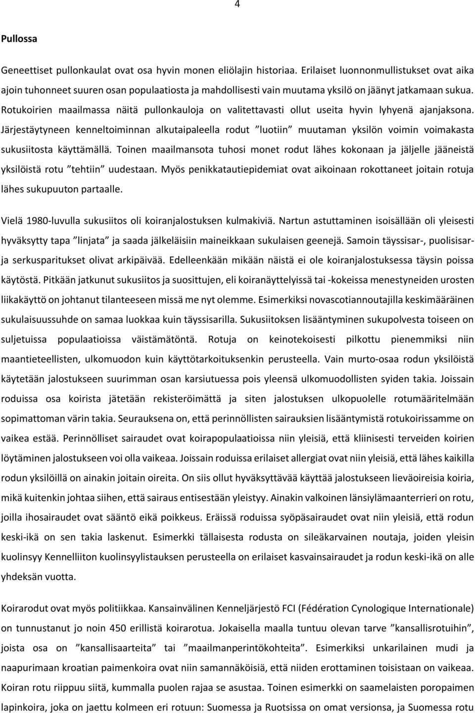 Rotukoirien maailmassa näitä pullonkauloja on valitettavasti ollut useita hyvin lyhyenä ajanjaksona.