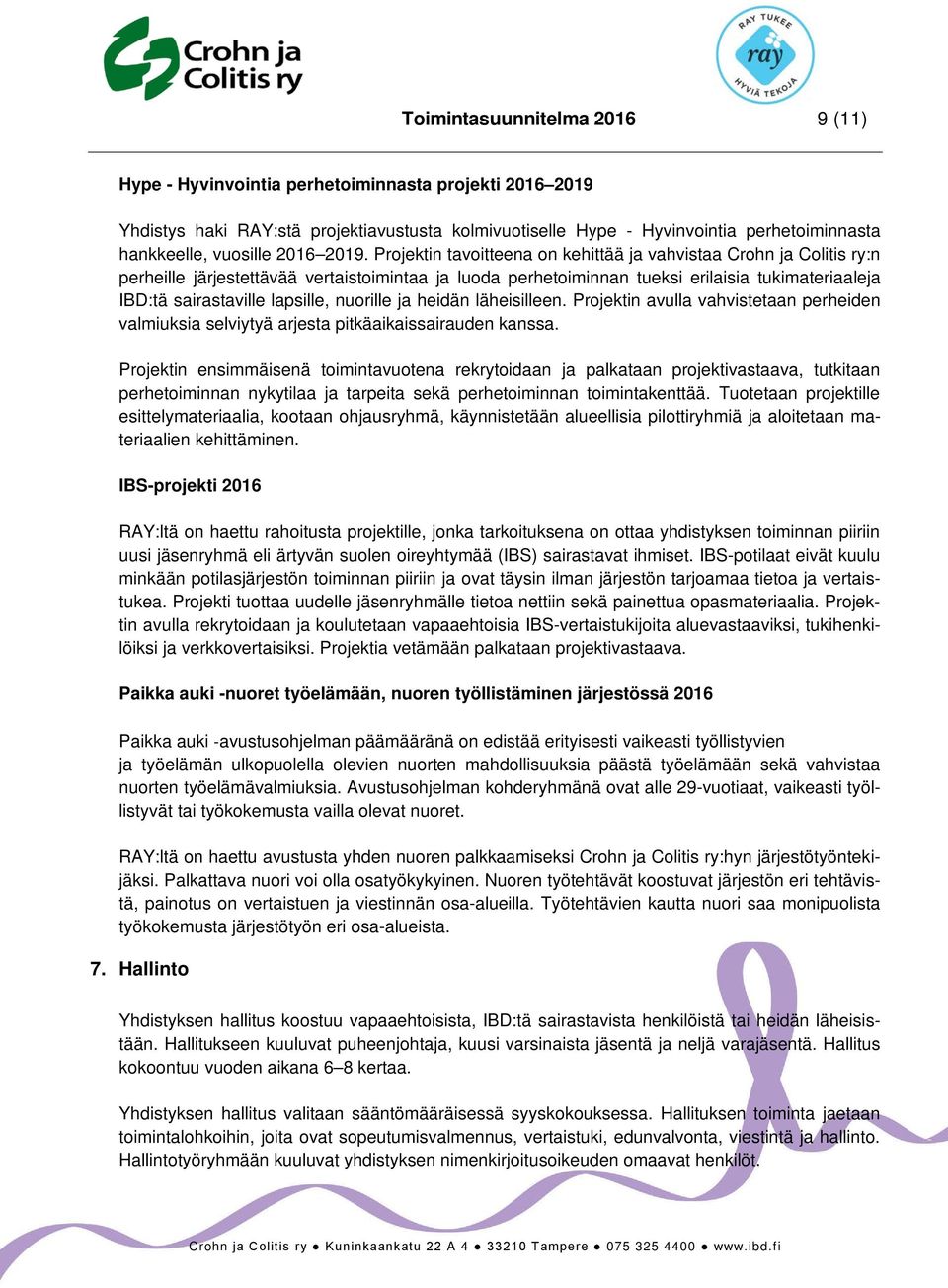 Projektin tavoitteena on kehittää ja vahvistaa Crohn ja Colitis ry:n perheille järjestettävää vertaistoimintaa ja luoda perhetoiminnan tueksi erilaisia tukimateriaaleja IBD:tä sairastaville lapsille,