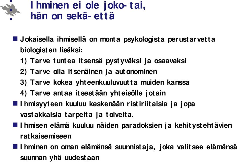 itsestään yhteisölle jotain Ihmisyyteen kuuluu keskenään ristiriitaisia ja jopa vastakkaisia tarpeita ja toiveita.