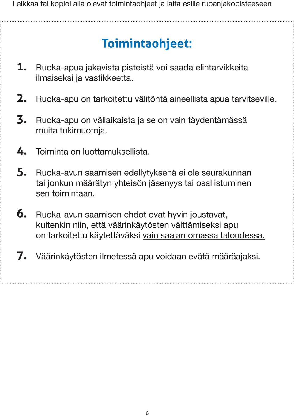 Ruoka-apu on väliaikaista ja se on vain täydentämässä muita tukimuotoja. 4. Toiminta on luottamuksellista. 5.