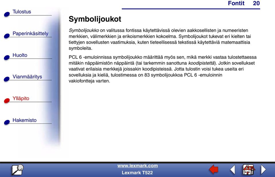 PCL 6 -emuloinnissa symbolijoukko määrittää myös sen, mikä merkki vastaa tulostettaessa mitäkin näppäimistön näppäintä (tai tarkemmin sanottuna koodipistettä).