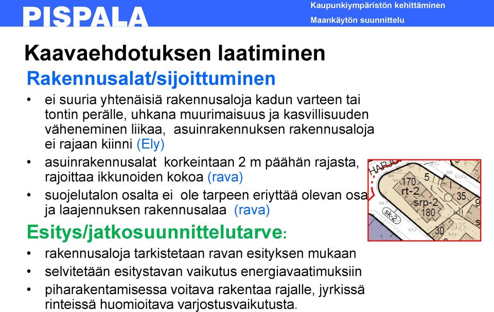 (rava) suojelutalon osalta ei ole tarpeen eriyttää olevan osan ja laajennuksen rakennusalaa (rava) Esitys/jatkosuunnittelutarve: rakennusaloja tarkistetaan ravan