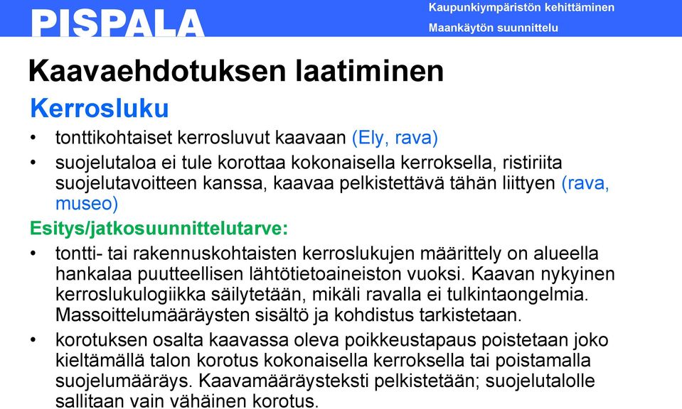 puutteellisen lähtötietoaineiston vuoksi. Kaavan nykyinen kerroslukulogiikka säilytetään, mikäli ravalla ei tulkintaongelmia. Massoittelumääräysten sisältö ja kohdistus tarkistetaan.