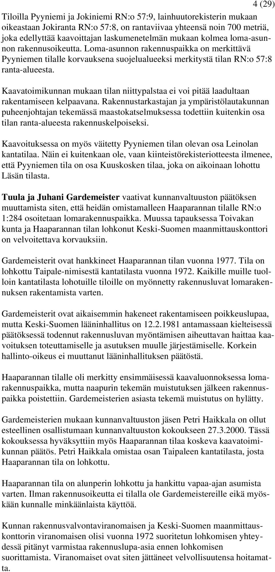 Kaavatoimikunnan mukaan tilan niittypalstaa ei voi pitää laadultaan rakentamiseen kelpaavana.