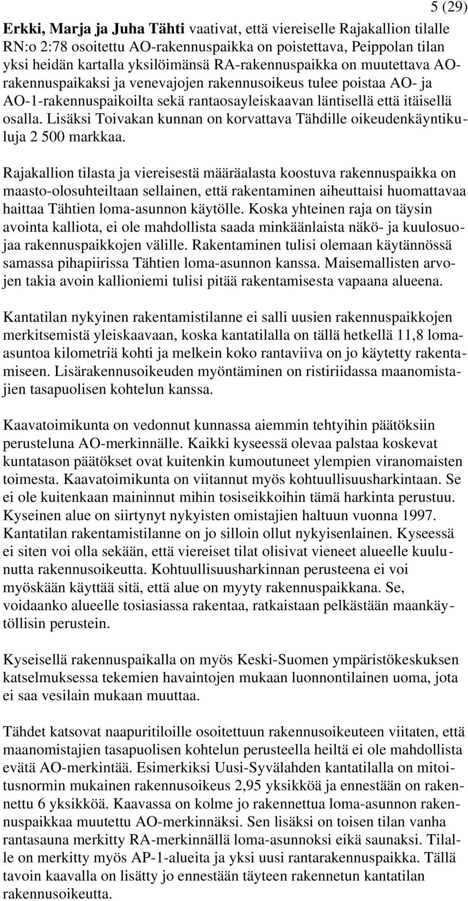 Lisäksi Toivakan kunnan on korvattava Tähdille oikeudenkäyntikuluja 2 500 markkaa.